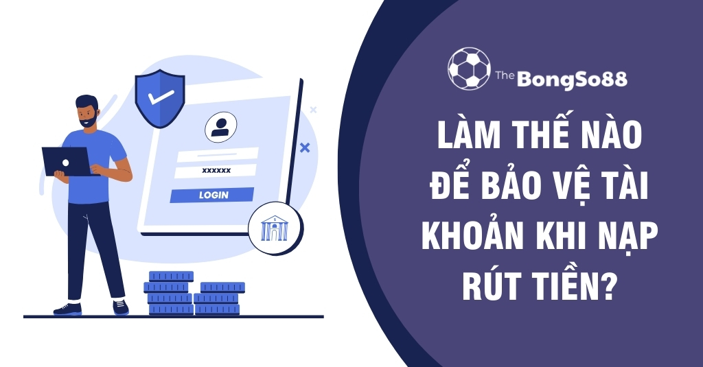 Người đàn ông dùng laptop bên cạnh màn hình đăng nhập an toàn và câu hỏi "Làm thế nào để bảo vệ tài khoản khi nạp rút tiền?".