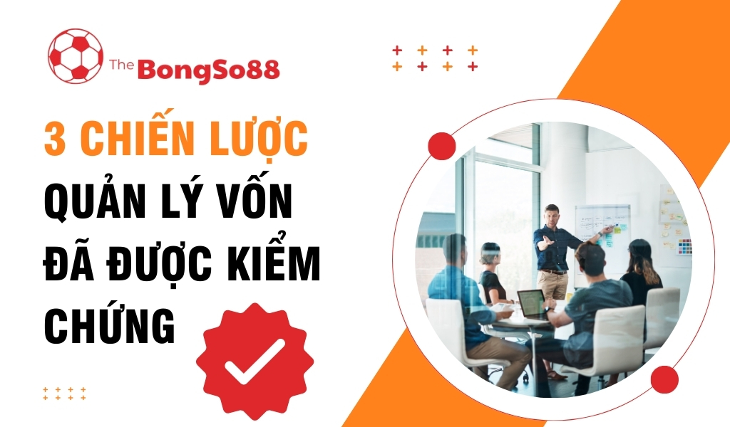 3 Chiến Lược Quản Lý Vốn Đã Được Kiểm Chứng