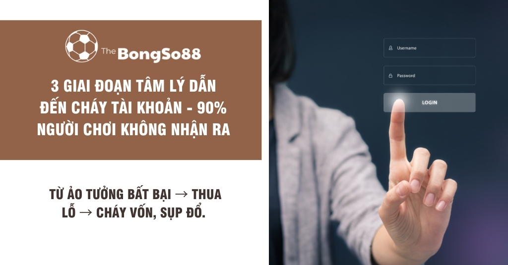 3 giai đoạn tâm lý dẫn đến cháy tài khoản - 90% người chơi không nhận ra