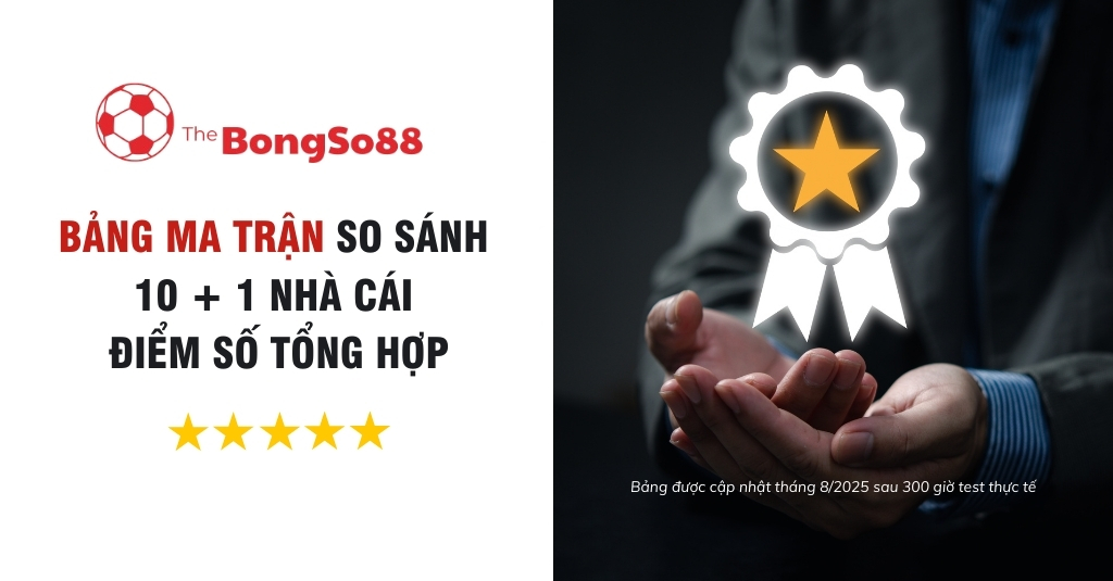 Bảng ma trận so sánh 10+1 nhà cái của The BongSo88 với điểm số 5 sao và biểu tượng chứng nhận chất lượng cập nhật tháng 8/2025.