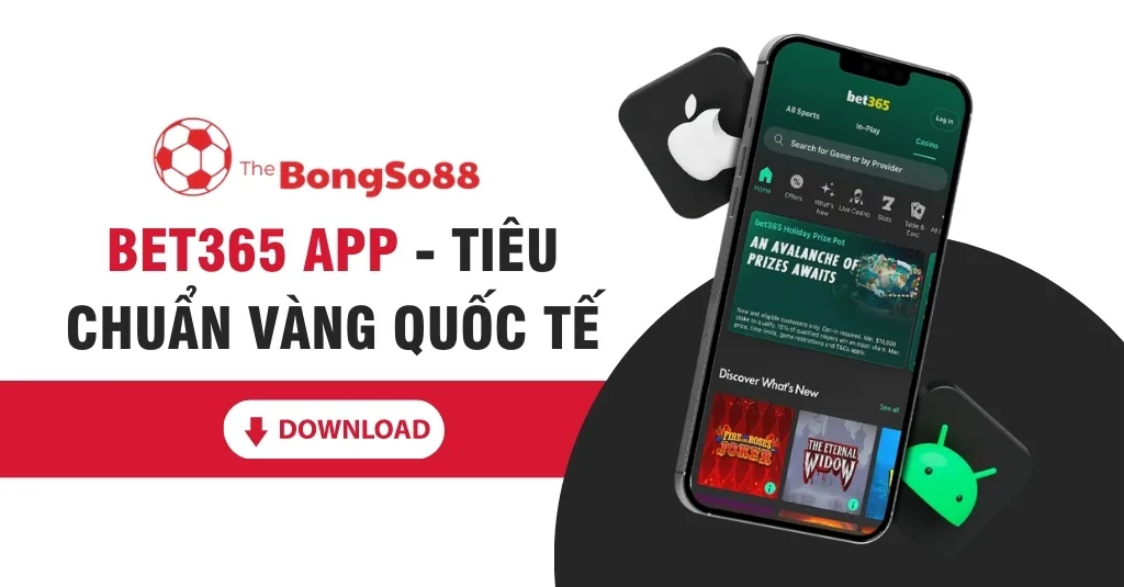 Điện thoại hiển thị giao diện ứng dụng Bet365 với các game casino, bên cạnh là logo Apple và Android. Text: BET365 APP - TIÊU CHUẨN VÀNG QUỐC TẾ.