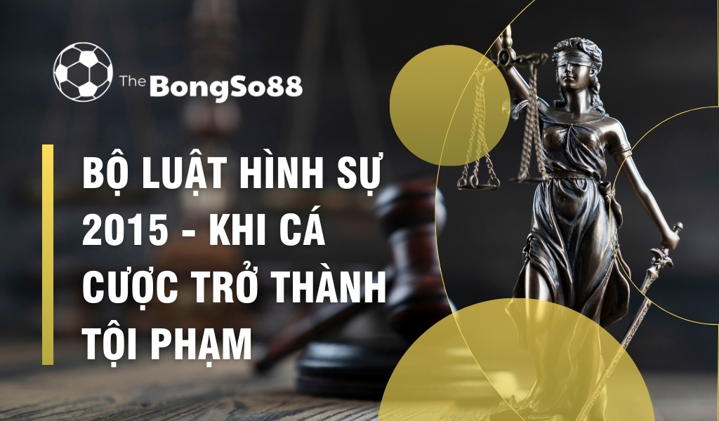 Bộ Luật Hình Sự 2015 - Khi Cá Cược Trở Thành Tội Phạm