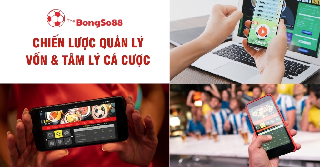 Collage về chiến lược quản lý vốn và tâm lý cá cược với hình ảnh nhiều người đang sử dụng ứng dụng The BongSo88 trên điện thoại.