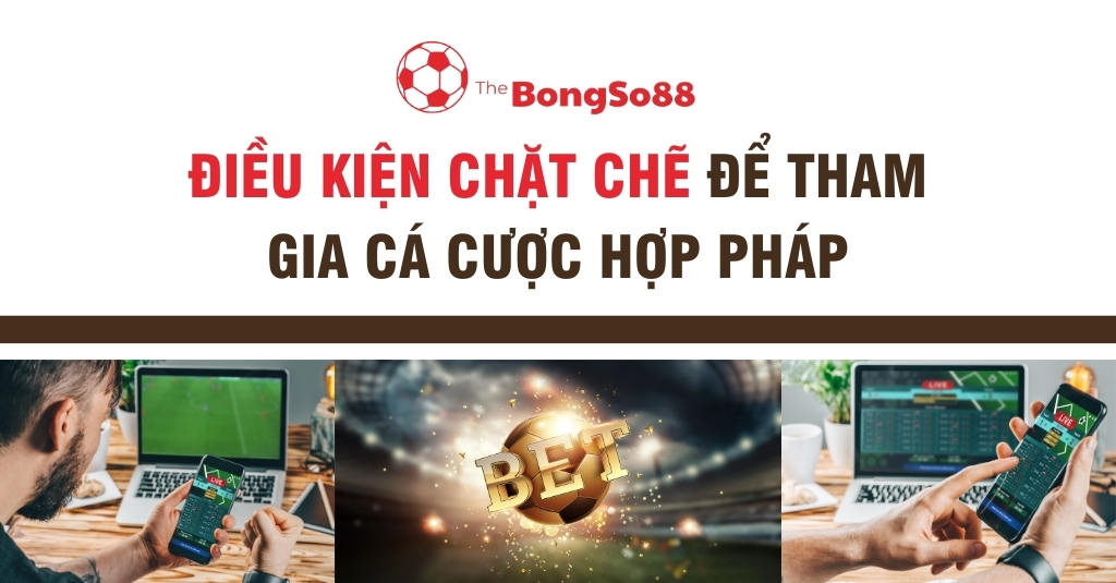 Điều Kiện Chặt Chẽ Để Tham Gia Cá Cược Hợp Pháp