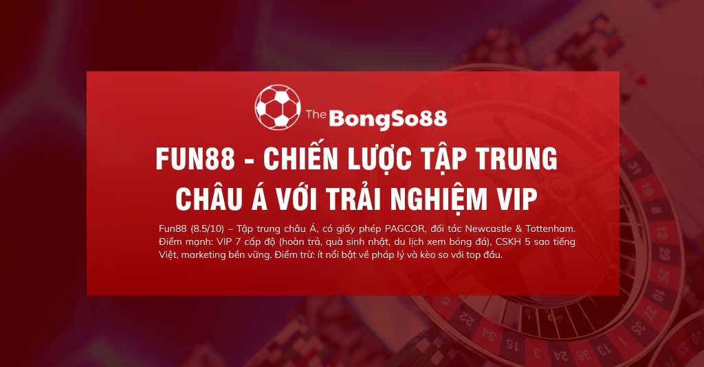 Banner quảng cáo nhà cái Fun88 với thông tin về chiến lược tập trung châu Á và trải nghiệm VIP trên nền đỏ.