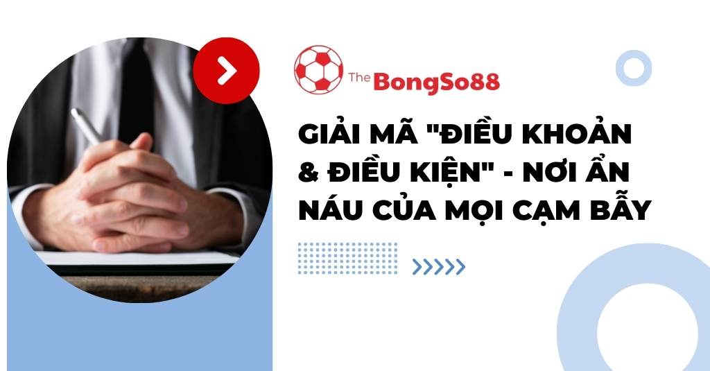 Giải Mã _Điều Khoản & Điều Kiện_ - Nơi Ẩn Náu Của Mọi Cạm Bẫy