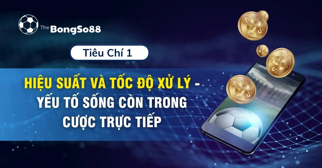 hiệu suất và tốc độ xử lý yếu tốc sống còn trong cược trực tiếp