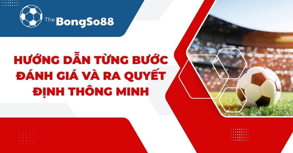Hướng Dẫn Từng Bước Đánh Giá và Ra Quyết Định Thông Minh