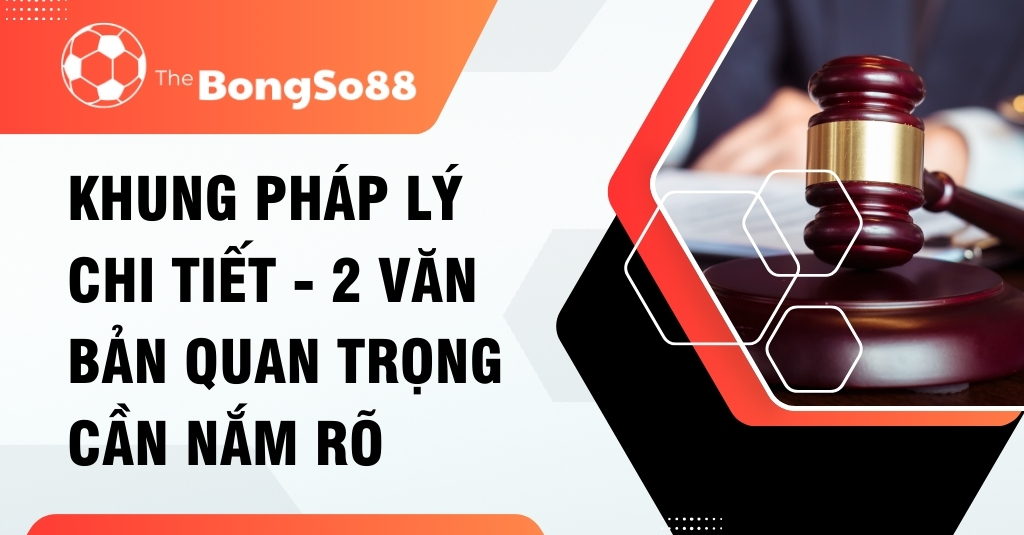 Khung Pháp Lý Chi Tiết - 2 Văn Bản Quan Trọng Cần Nắm Rõ