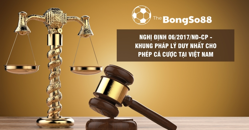 Nghị Định 06/2017/NĐ-CP - Khung Pháp Lý Duy Nhất Cho Phép Cá Cược Tại Việt Nam