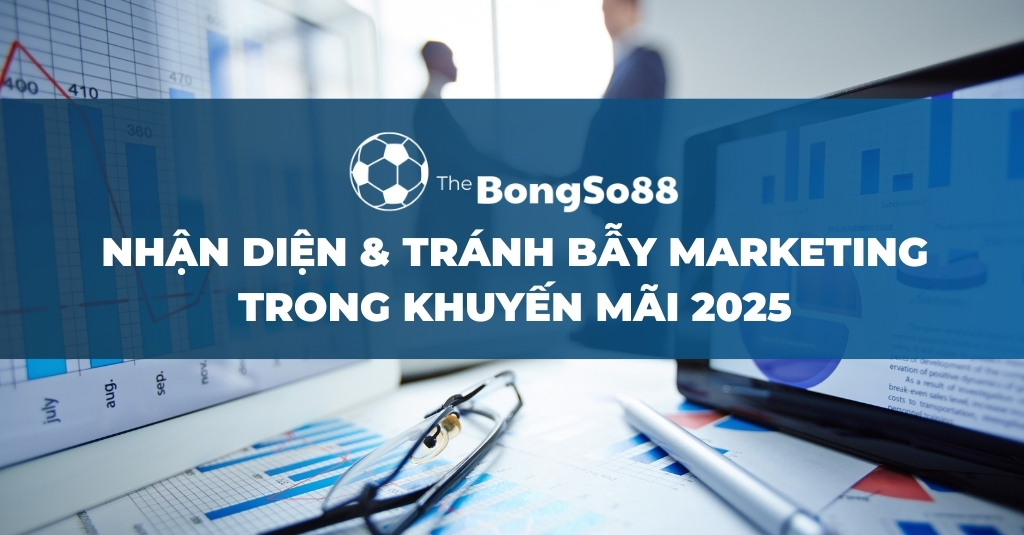 Nhận Diện & Tránh Bẫy Marketing Trong Khuyến Mãi 2025