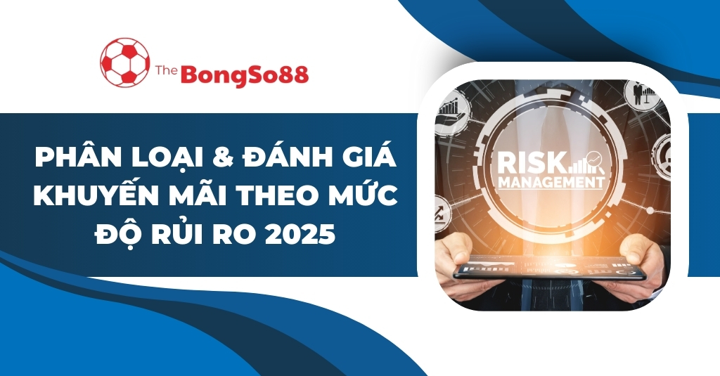 Phân Loại & Đánh Giá Khuyến Mãi Theo Mức Độ Rủi Ro 2025