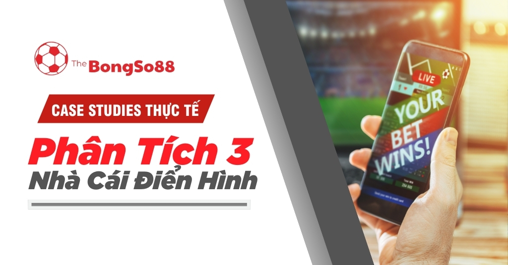 Case studies thực tế phân tích 3 nhà cái điển hình với hình ảnh người dùng thắng cược trên điện thoại di động.