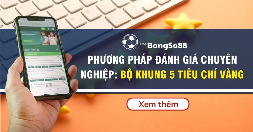 "Phương pháp đánh giá chuyên nghiệp: Bộ khung 5 tiêu chí vàng" với hình ảnh tay cầm điện thoại đang mở ứng dụng cá cược.