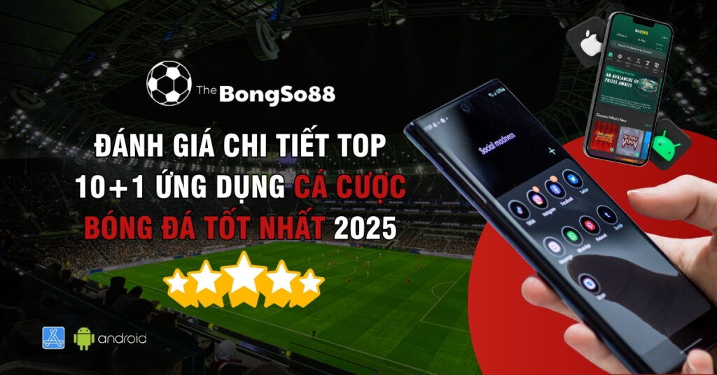 đánh giá chi tiết top 101 ứng dụng cá cược bóng đá tốt nhất