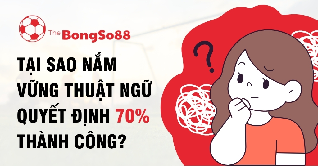 Tại Sao Nắm Vững Thuật Ngữ Quyết Định 70_ Thành Công