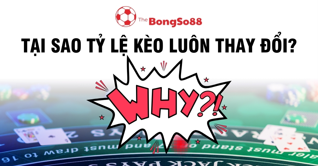 Câu hỏi "Tại sao tỷ lệ kèo luôn thay đổi?" với biểu tượng chữ "WHY?!" nổi bật trên nền một bàn cược casino.