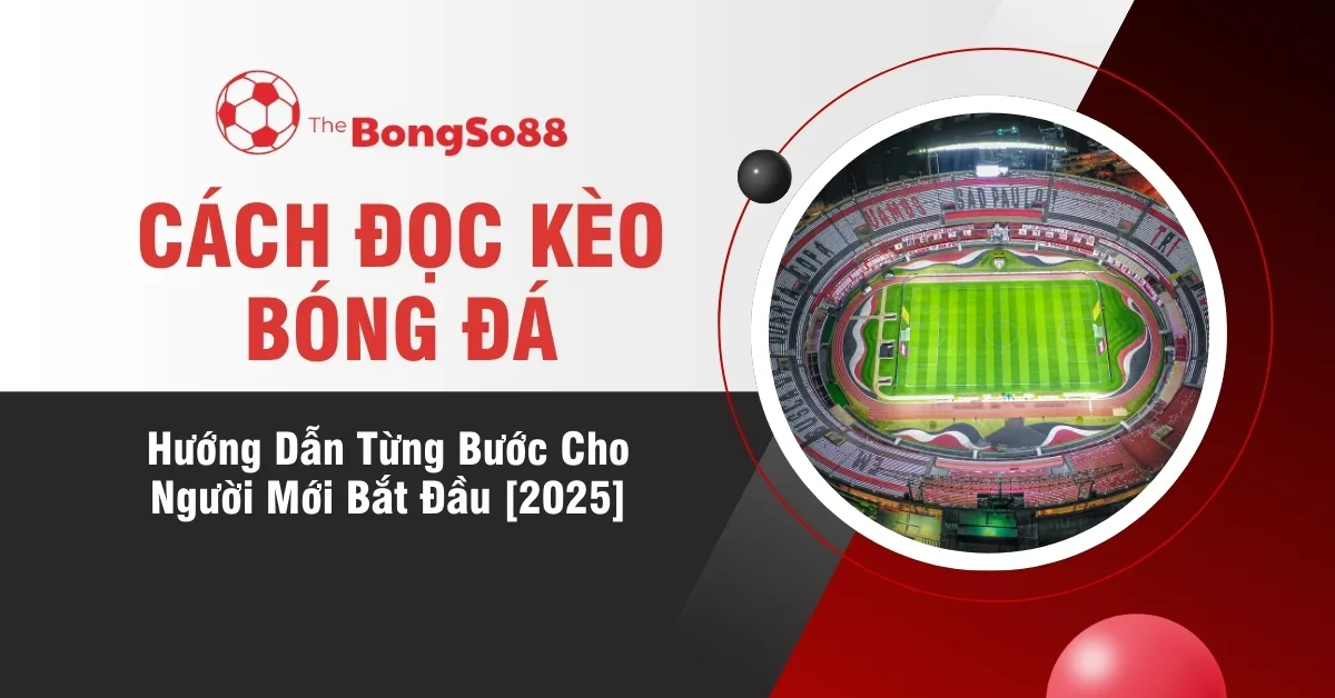 Hướng dẫn cách đọc kèo bóng đá cho người mới bắt đầu năm 2025 từ The BongSo88, minh họa bằng hình sân vận động.