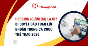 Banner giải thích Hedging (cược xả) là gì và bí quyết bảo toàn lợi nhuận trong cá cược thể thao 2025 của The BongSo88.