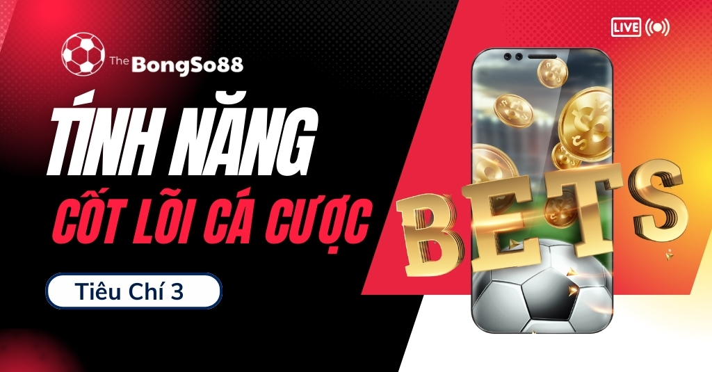Tính năng cốt lõi cá cược