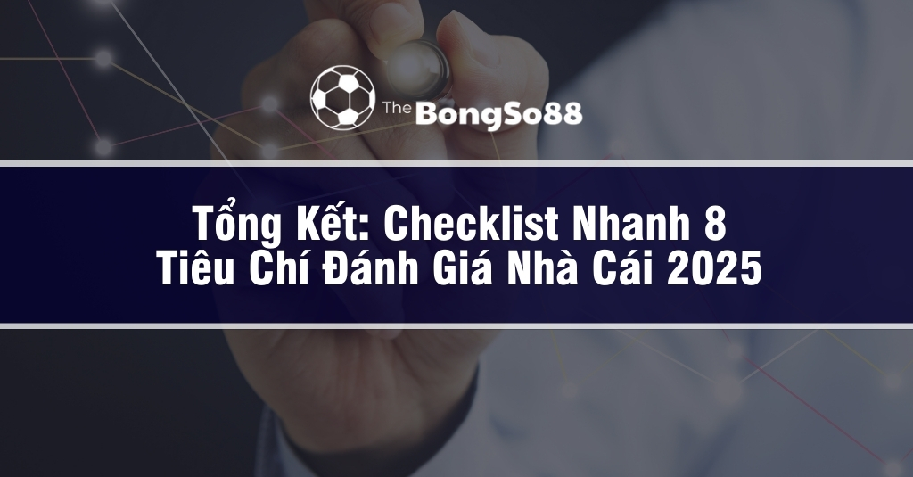 Bàn tay cầm bút chỉ vào checklist nhanh 8 tiêu chí quan trọng để đánh giá nhà cái uy tín trong năm 2025 từ The BongSo88.