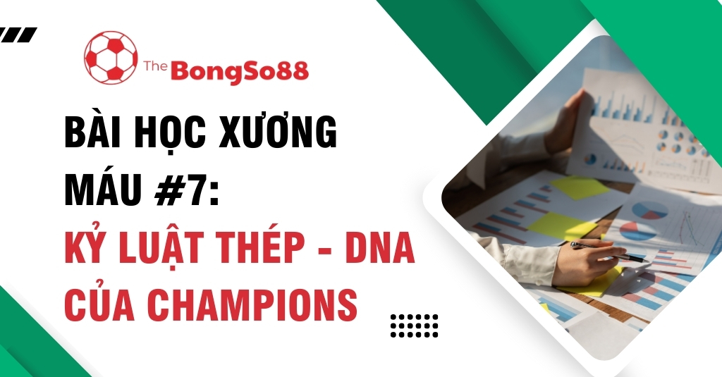 Bài học xương máu #7 từ The BongSo88: Kỷ luật thép là DNA của Champions, minh họa bằng hình ảnh người đang phân tích biểu đồ.