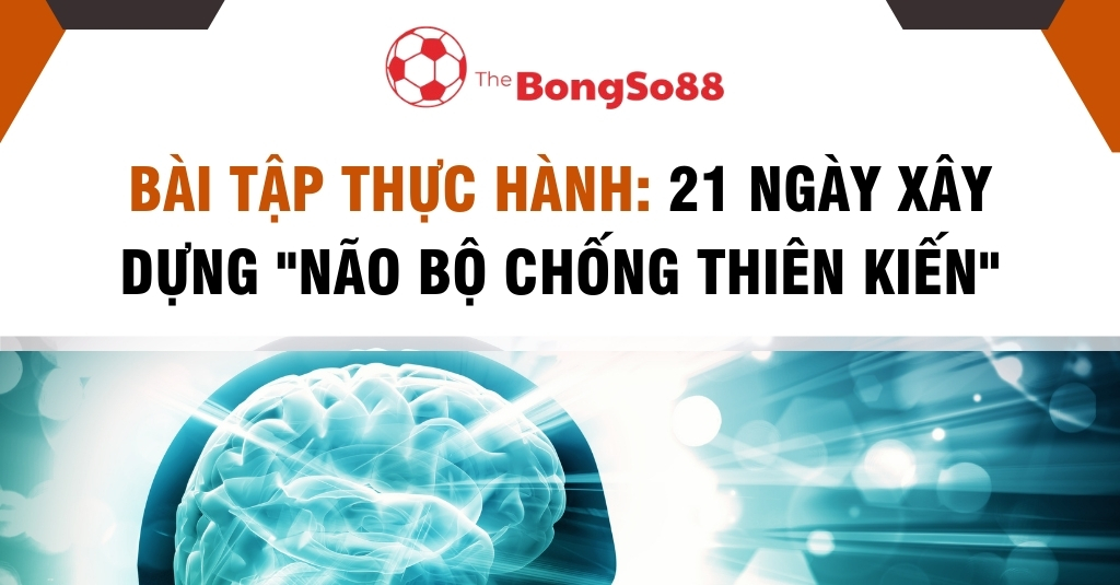 Bài tập thực hành 21 ngày xây dựng "não bộ chống thiên kiến" với hình ảnh bộ não màu xanh phát sáng và logo The BongSo88.