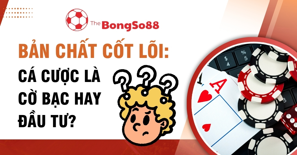 Bản chất cốt lõi: Cá cược là cờ bạc hay đầu tư? với hình người bối rối và các vật dụng casino như phỉnh, lá bài.