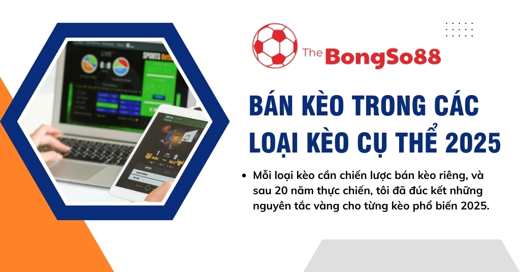 Người dùng xem kèo cược trên điện thoại và laptop bên cạnh tiêu đề "Bán kèo trong các loại kèo cụ thể 2025".