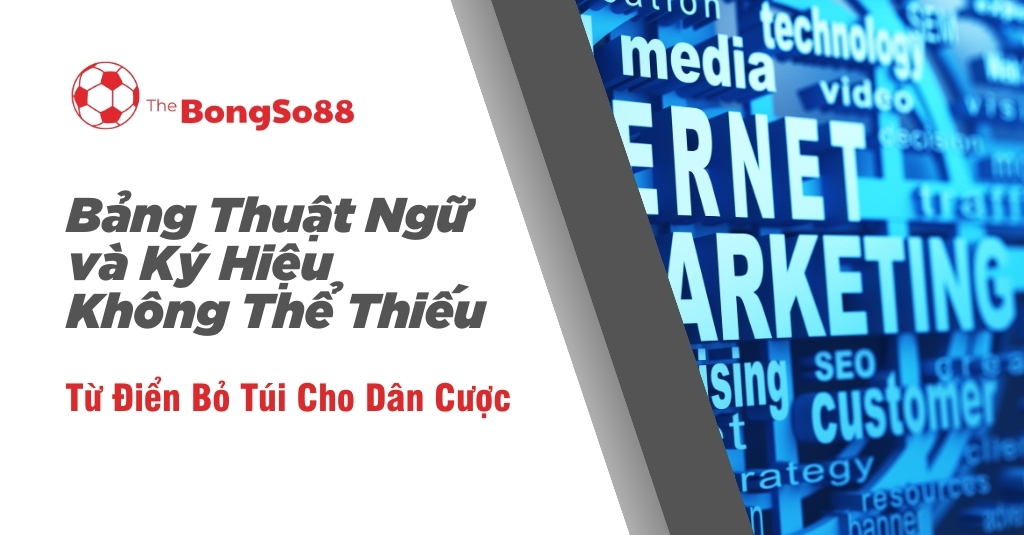 Bảng Thuật Ngữ và Ký Hiệu Không Thể Thiếu - Từ Điển Bỏ Túi Cho Dân Cược