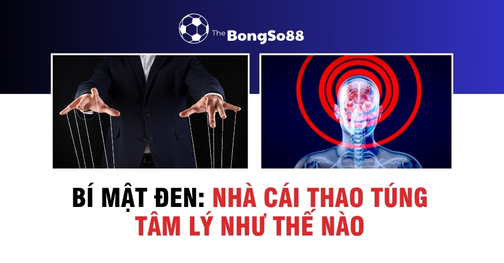 Bí Mật Đen: Nhà Cái Thao Túng Tâm Lý Như Thế Nào