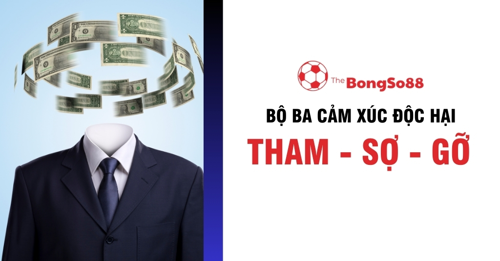 Bộ Ba Cảm Xúc Độc Hại: Tham - Sợ - Gỡ