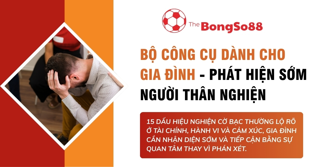 Banner "Bộ công cụ dành cho gia đình - Phát hiện sớm người thân nghiện" với 15 dấu hiệu nhận biết nghiện cờ bạc.