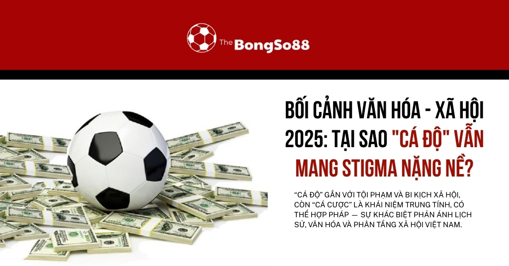 Quả bóng đá trên đống tiền đô la và câu hỏi tại sao "cá độ" vẫn mang stigma nặng nề trong bối cảnh văn hóa xã hội 2025.