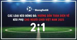 Các loại kèo bóng đá: Hướng dẫn toàn diện về kèo phụ cho người chơi Việt Nam 2025, với logo The BongSo88 và tỷ số 2:1.