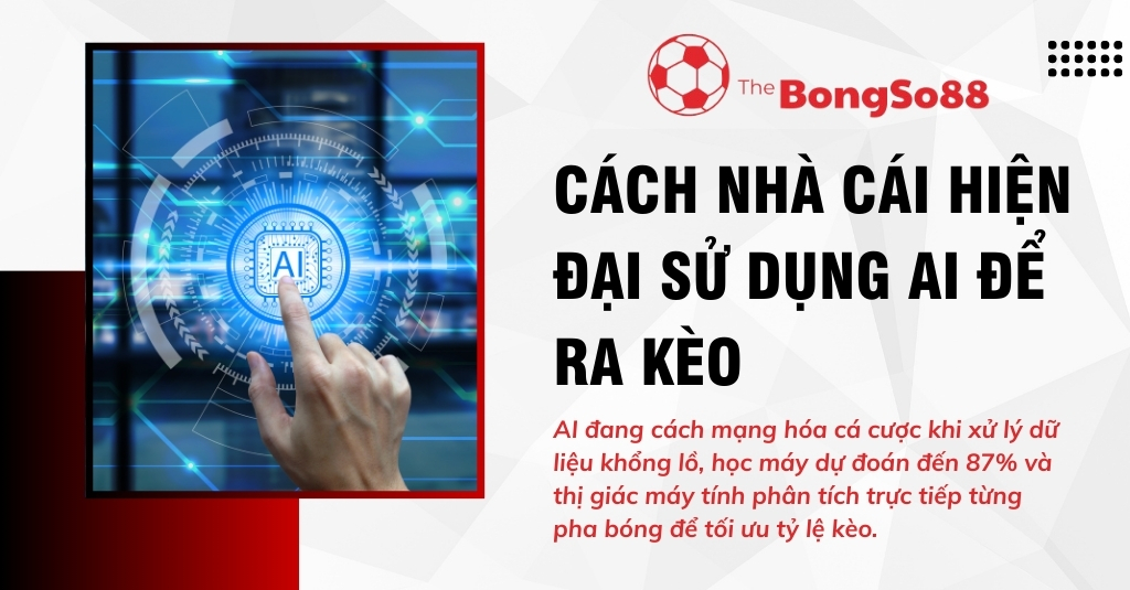 Bàn tay chạm vào giao diện AI công nghệ cao với dòng chữ "CÁCH NHÀ CÁI HIỆN ĐẠI SỬ DỤNG AI ĐỂ RA KÈO".