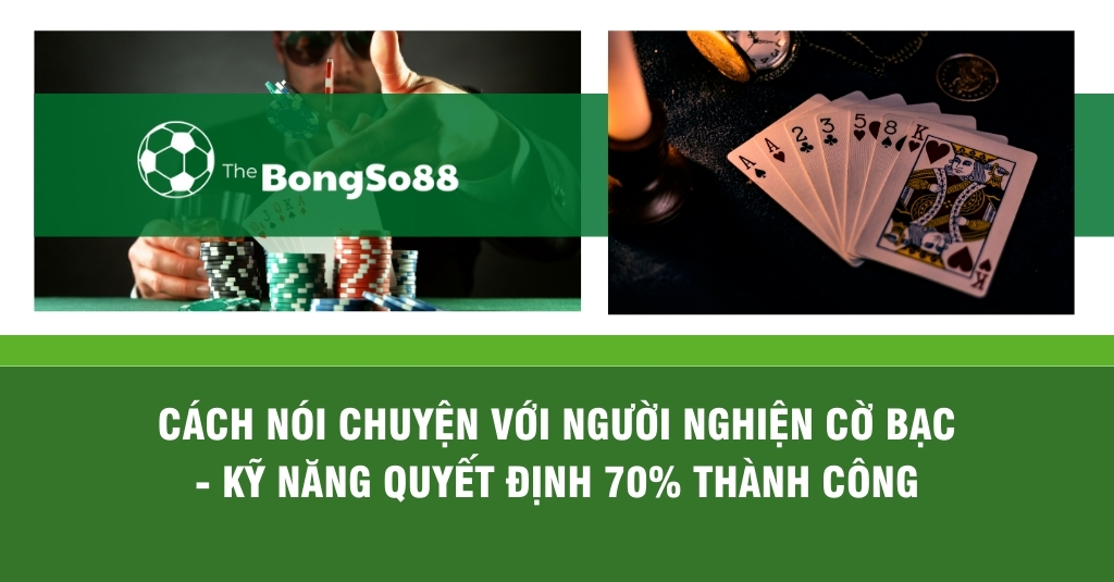 Hình ảnh cờ bạc và tiêu đề "Cách nói chuyện với người nghiện cờ bạc - Kỹ năng quyết định 70% thành công".