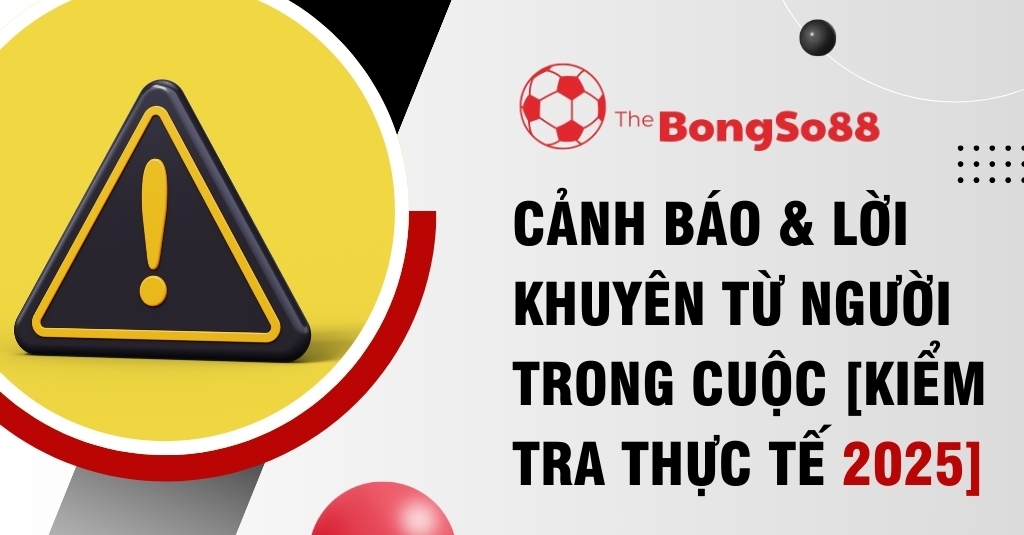 Biển báo tam giác cảnh báo màu vàng bên cạnh tiêu đề "Cảnh báo & Lời khuyên từ người trong cuộc [Kiểm tra thực tế 2025]".