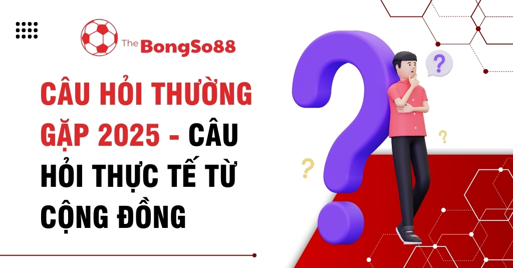 Người đàn ông 3D đang suy tư bên dấu hỏi lớn, banner "Câu hỏi thường gặp 2025" của The BongSo88.
