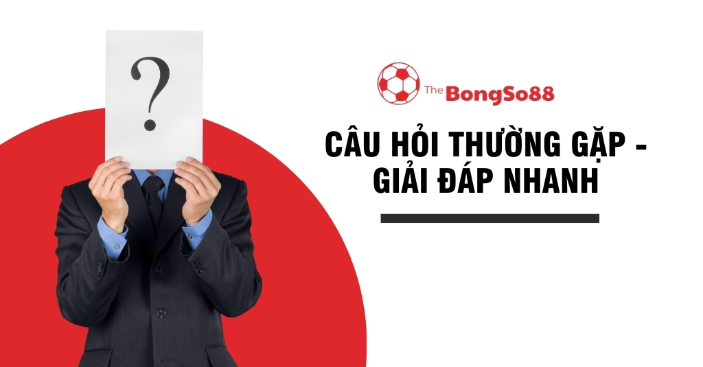 Câu Hỏi Thường Gặp - Giải Đáp Nhanh