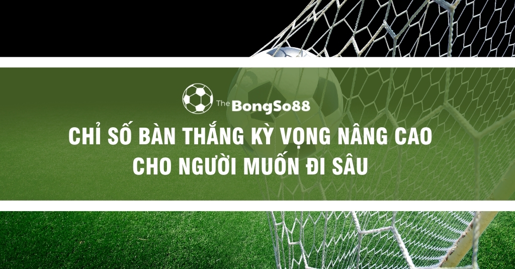 Quả bóng đá trong lưới với dòng chữ "CHỈ SỐ BÀN THẮNG KỲ VỌNG NÂNG CAO CHO NGƯỜI MUỐN ĐI SÂU" và logo The BongSo88.