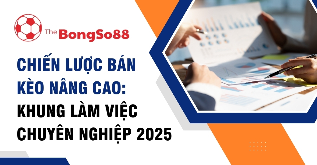 Bàn tay chỉ vào biểu đồ phân tích bên cạnh tiêu đề "Chiến lược bán kèo nâng cao: Khung làm việc chuyên nghiệp 2025".