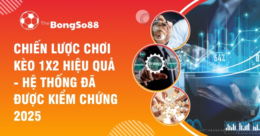 Chiến Lược Chơi Kèo 1X2 Hiệu Quả - Hệ Thống Đã Được Kiểm Chứng 2025