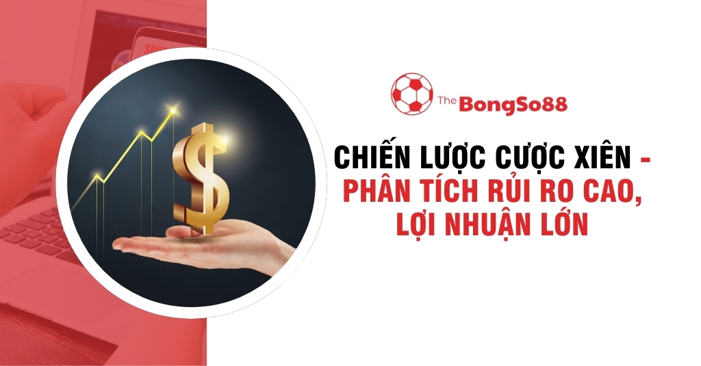 Chiến Lược Cược Xiên - Phân Tích Rủi Ro Cao, Lợi Nhuận Lớn