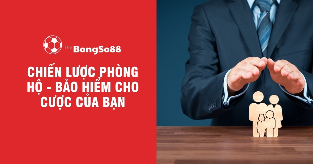 Chiến Lược Phòng Hộ - Bảo Hiểm Cho Cược Của Bạn