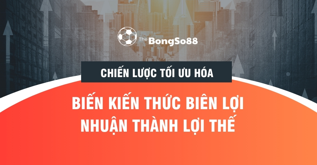Chiến Lược Tối Ưu Hóa - Biến Kiến Thức Biên Lợi Nhuận Thành Lợi Thế