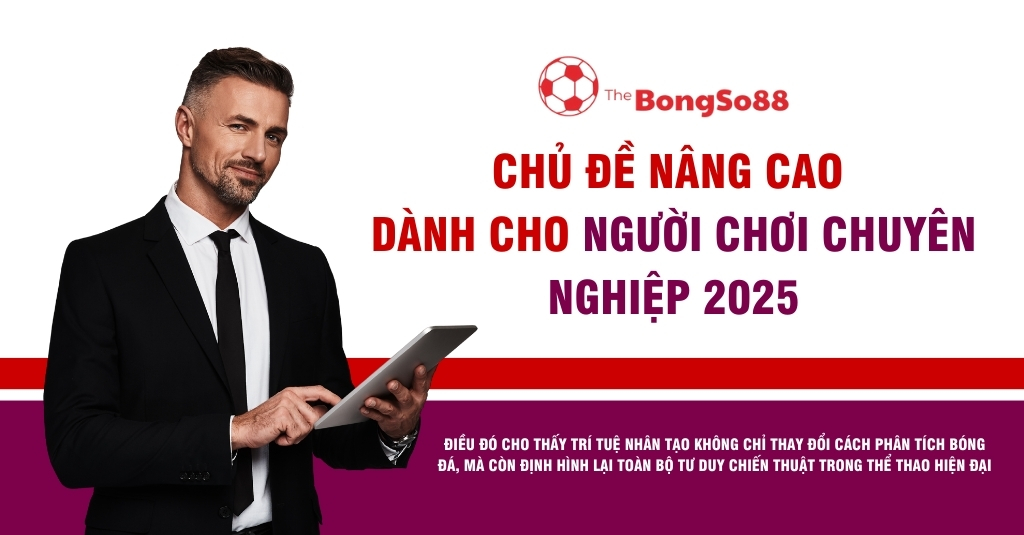 Chuyên gia mặc vest cầm máy tính bảng bên cạnh tiêu đề "Chủ đề nâng cao dành cho người chơi chuyên nghiệp 2025".
