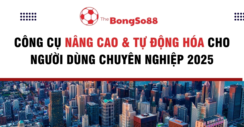 Toàn cảnh thành phố hiện đại bên dưới tiêu đề "Công cụ nâng cao & tự động hóa cho người dùng chuyên nghiệp 2025" của The BongSo88.