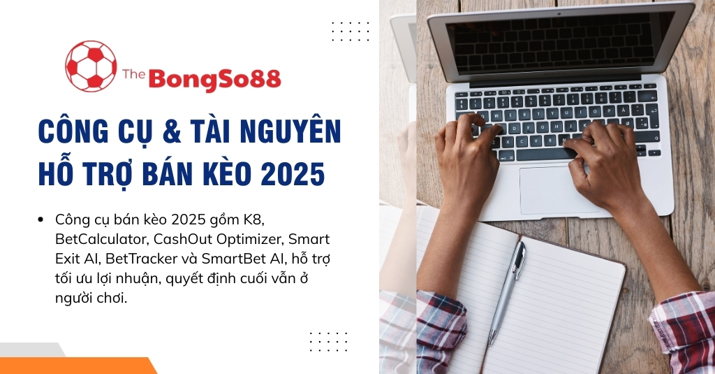 Người dùng gõ laptop bên cạnh danh sách các công cụ và tài nguyên hỗ trợ bán kèo năm 2025 như K8, BetCalculator, và Smart Exit AI.