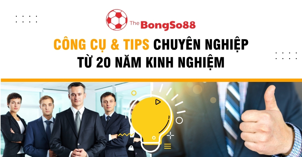 Công Cụ & Tips Chuyên Nghiệp Từ 20 Năm Kinh Nghiệm